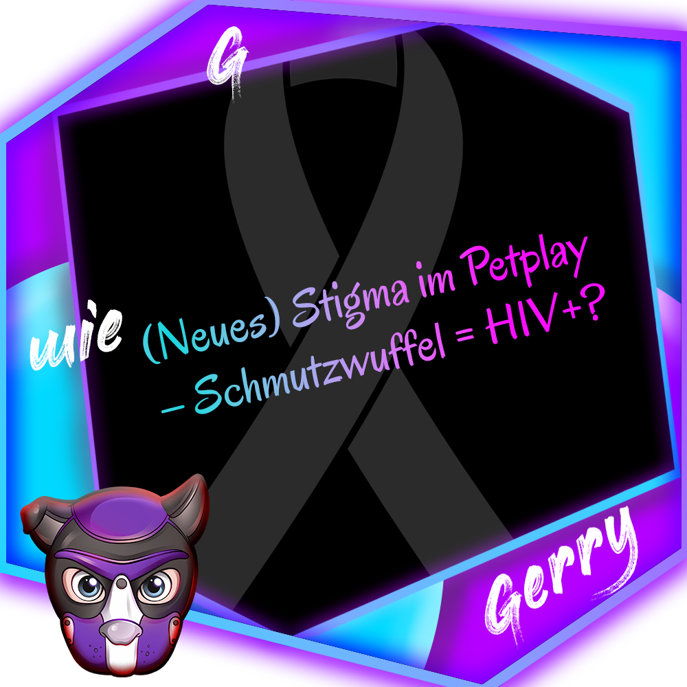 Wie Kann Hiv übertragen Werden (Neues) Stigma im Petplay – Schmutzwuffel = HIV+? - Gerrys kleines